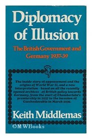 Diplomacy of Illusion: British Government and Germany, 1937-39