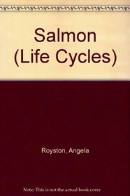 Life Cycle of a Salmon (Life Cycle of A...)
