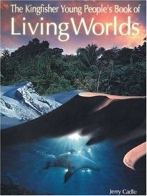 The Kingfisher Young People's Book of Living Worlds (The Kingfisher Young People's Book of)