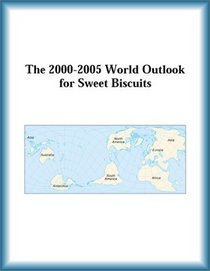The 2000-2005 World Outlook for Sweet Biscuits (Strategic Planning Series)