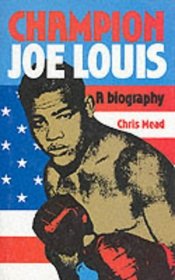 Champion Joe Louis: A Biography