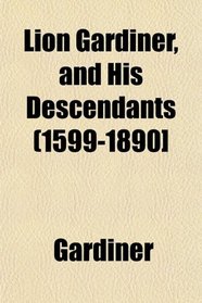 Lion Gardiner, and His Descendants (1599-1890]