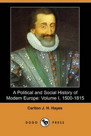 A Political and Social History of Modern Europe: Volume I, 1500-1815 (Dodo Press)