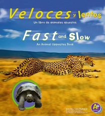 Veloces y lentos/Fast and Slow: Un libro de animales opuestos/An Animal Opposites Book (Animales Opuestos / Animal Opposites) (Spanish Edition)