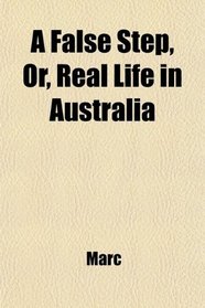 A False Step, Or, Real Life in Australia