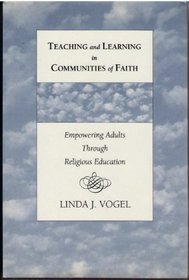 Teaching and Learning in Communities of Faith: Empowering Adults Through Religious Education (Jossey-Bass Higher and Adult Education Series)