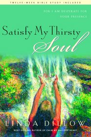 Satisfy My Thirsty Soul: For I Am Desperate for Your Presence