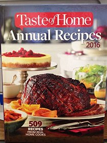 Taste of Home Annual Recipes 2016: 509 Recipes From Real Cooks