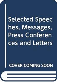 Selected Speeches, Messages, Press Conferences and Letters