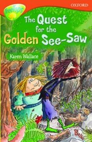 Oxford Reading Tree: Stage 13: TreeTops: More Stories B: the Quest for the Golden See-saw (Treetops Fiction)