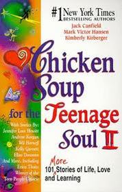 Chicken Soup for the Teenage Soul II:  101 More Stories of LIfe, Love and Learning