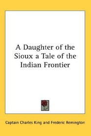 A Daughter of the Sioux a Tale of the Indian Frontier