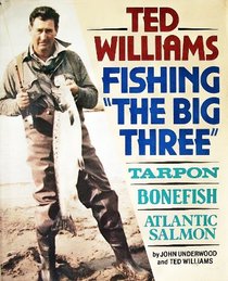 Ted Williams, Fishing the Big Three : Tarpon, Bonefish, Atlantic Salmon