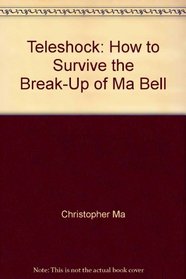 Teleshock: How to Survive the Break-Up of Ma Bell