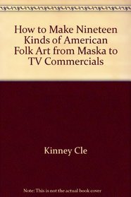 How to Make Nineteen Kinds of American Folk Art from Maska to TV Commercials