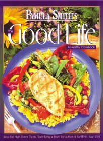 Pamela Smith's the Good Life: A Healthy Cookbook