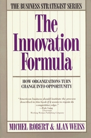 The Innovation Formula: How Organizations Turn Change into Opportunity (Business Strategist Series)