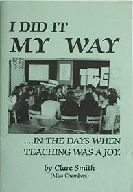 I Did it My Way: In the Days When Teaching Was a Joy