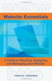 Website Essentials: A Guide to Planning, Designing and Managing Your Website