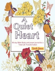 A Quiet Heart: 60-day Bible-Study and prayer journal for a Total Life Transformation