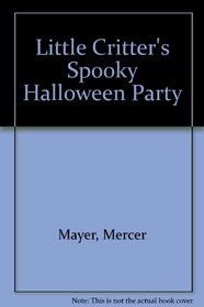 Mercer Mayer's Little Critter Spooky Halloween Party (Little Critter's Series)