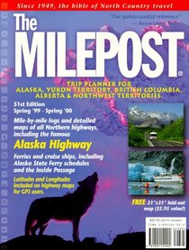 The Milepost : Trip Planner for Alaska, Yukon Territory, British Columbia, Alberta & Northwest Territories Spring '99-Spring '00 (51st Ed)