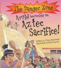 Avoid Becoming an Aztec Sacrifice! (The Danger Zone)