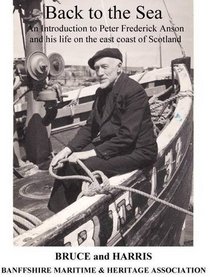 Back to the Sea -: An Introduction to Peter Frederick Anson and His Life on the East Coast of Scotland