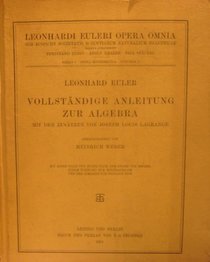 Vollstndige Anleitung zur Algebra: With supplements by Joseph Louis Lagrange (Leonhard Euler, Opera Omnia / Opera mathematica) (German Edition) (Vol 1)