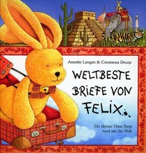 Weltbeste Briefe von Felix. Ein kleiner Hase fliegt rund um die Welt. ( Ab 5 J.).