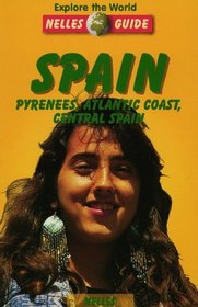 Spain: Pyrenees, Atlantic Coast, Central Spain (Nelles Guides)