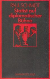 Statist auf diplomatischer Buhne, 1923-45: Erlebnisse des Chefdolmetschers im Auswartigen Amt mit den Staatsmannern Europas (Sammlung Aula) (German Edition)