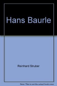 Hans Baurle: Malerei, Zeichnungen, Druckgrafik : mit Werkverzeichnis von 1961-1991 (German Edition)