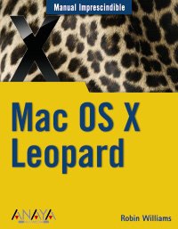 Mac OS X Leopard / Mac OS X 10.5 Leopard (Manual Imprescindible / Essential Manual) (Spanish Edition)