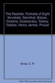 The Realists: Eight Portraits : Stendhal, Balzac, Dickens, Dostoevsky, Tolstoy, Galdos, Henry James, Proust