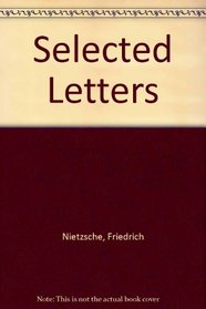 Selected Letters of Freidrich Nietzsche