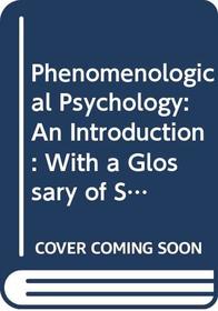 Phenomenological Psychology: An Introduction : With a Glossary of Some Key Heideggerian Terms