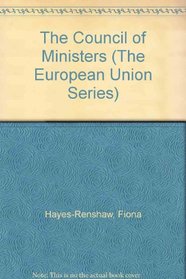 The Council of Ministers (The European Union Series)