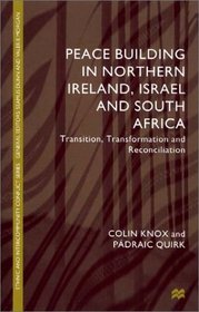 Peace Building in Northern Ireland, Israel and South Africa: Transition, Transformation and Reconciliation (Ethnic and Intercommunity Conflict)