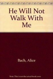 He Will Not Walk With Me