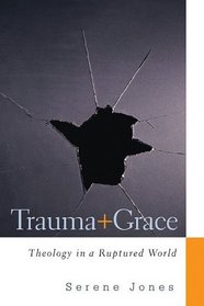 Trauma and Grace: Theology in a Ruptured World