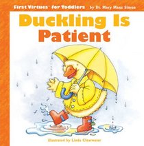 Duckling Is Patient (First Virtues for Toddlers)