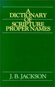 Dictionary of Scripture Proper Names of the Old & New Testaments