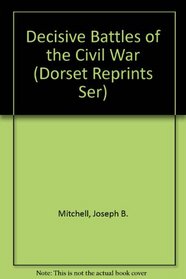 Decisive Battles of the Civil War (Dorset Reprints Ser)