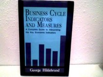 Business Cycle Indicators and Measures: A Complete Guide to Interpreting the Key Economic Indicators
