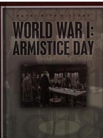 World War I, Armistice Day: November 11, 1918 (Dates with History)