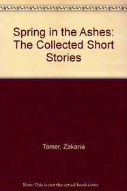 Spring in the Ashes: The Collected Short Stories (Arabic Edition)