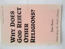 Why Does God Reject Other Religions? (Defending the Faith Library)