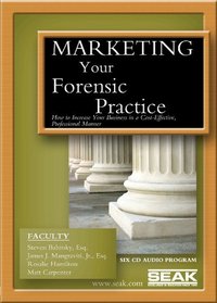 Marketing Your Forensic Practice : How to Increase Your Business in a Cost-Effective, Professional Manner