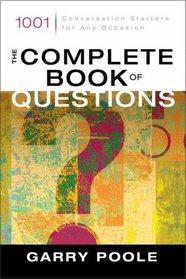 Complete Book of Questions, The : 1001 Conversation Starters for Any Occasion